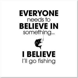 Everyone Needs To Believe In Something... Posters and Art